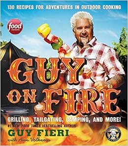 Guy On Fire 130 Recipes For Adventures In Outdoor Cooking Guy