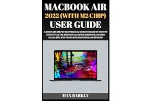 MacBook Air 2022 (With M2 Chip) User Guide: A Complete Step By Step Manual With Pictures On How To Effectively Use The New 2022 Apple MacBook Air With ... Beginners And Seniors (The Apple Chronicles)