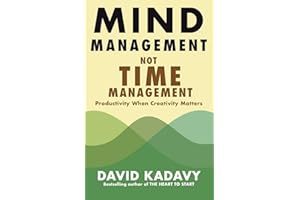 Mind Management, Not Time Management: Productivity When Creativity Matters (Getting Art Done)