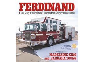 Ferdinand: A True Story of a Fire Truck's Journey from Calgary to Guatemala
