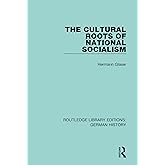 The Cultural Roots of National Socialism (Routledge Library Editions: German History)
