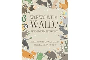 Who Lives in the Wood?: An Illustrated German-English Bilingual Story for Kids - Simple Short Sentences for Beginners - A Bon