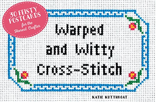 Warped and Witty Cross-Stitch: 30 Feisty Postcards for the Honest Crafter - //medicalbooks.filipinodoctors.org