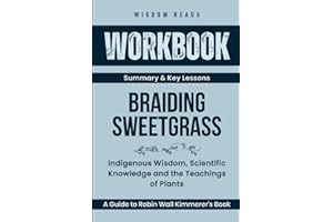 Workbook For Braiding Sweetgrass: A Guide to Implementing Robin Wall Kimmerer’s Book: Indigenous Wisdom, Scientific Knowledge and the Teachings of Plants