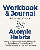 Journal and Workbook for James Clear's Atomic Habits: Chapter-by-Chapter Highlights and Key Points Plus Custom-Designed…