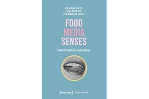 Food – Media – Senses: Interdisciplinary Approaches (Edition Medienwissenschaft Book 100)