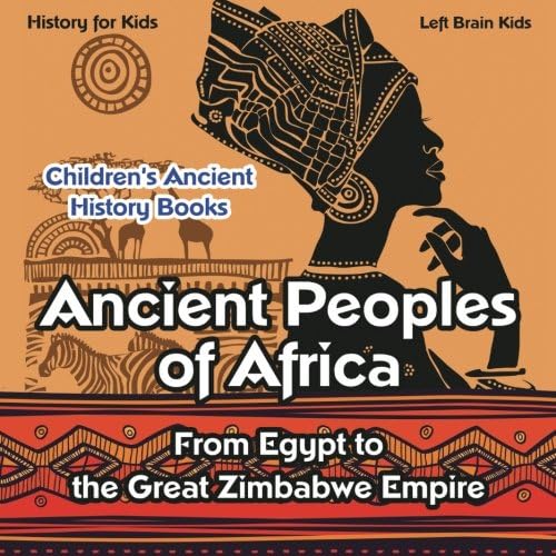 Ancient Peoples of Africa: From Egypt to the Great Zimbabwe Empire - History for Kids - Children's Ancient History Books
