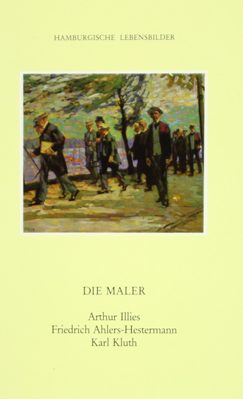 Die Maler Arthur Illies Friedrich Ahlers Hestermann Karl Kluth Hamburgische Lebensbilder Amazon De Meyer Tonnesmann Carsten Manigold Anke Bruhns Maike Bucher