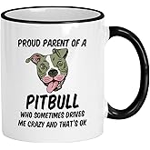 Casitika Pitbull Mug. 11 Oz Pit Bull Dad Coffee Cup. Proud Parent Of A Pitbull Dog Who Sometimes Drives Me Crazy And That's Ok. Idea Gifts For Mom On Her Birthday.