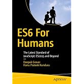 ES6 for Humans: The Latest Standard of JavaScript: ES2015 and Beyond