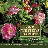 One Writer's Garden: Eudora Welty's Home Place by Susan Haltom, Jane Roy Brown