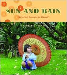 Sun And Rain Exploring Seasons In Hawaii Latitude 20 Books Hardcover Stephanie Feeney