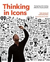 Thinking in Icons: Designing and Creating Effective Visual Symbols Thinking in Icons: Designing and Creating Effective Visual Symbols