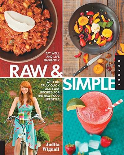 Download Raw and Simple: Eat Well and Live Radiantly with 100 Truly Quick and Easy Recipes for the Raw Food Lifestyle Download Raw and Simple: Eat Well and Live Radiantly with 100 Truly Quick and Easy Recipes for the Raw Food Lifestyle