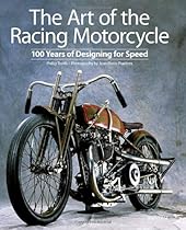 The Art of the Racing Motorcycle: 100 Years of Designing for Speed The Art of the Racing Motorcycle: 100 Years of Designing for Speed