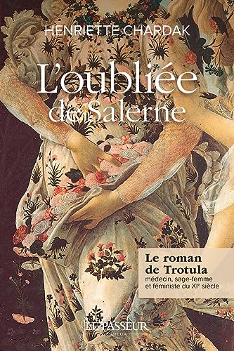 L'oubliée de Salerne: le roman de Trotula médecin, sage-femme et féministe du XIe siècle