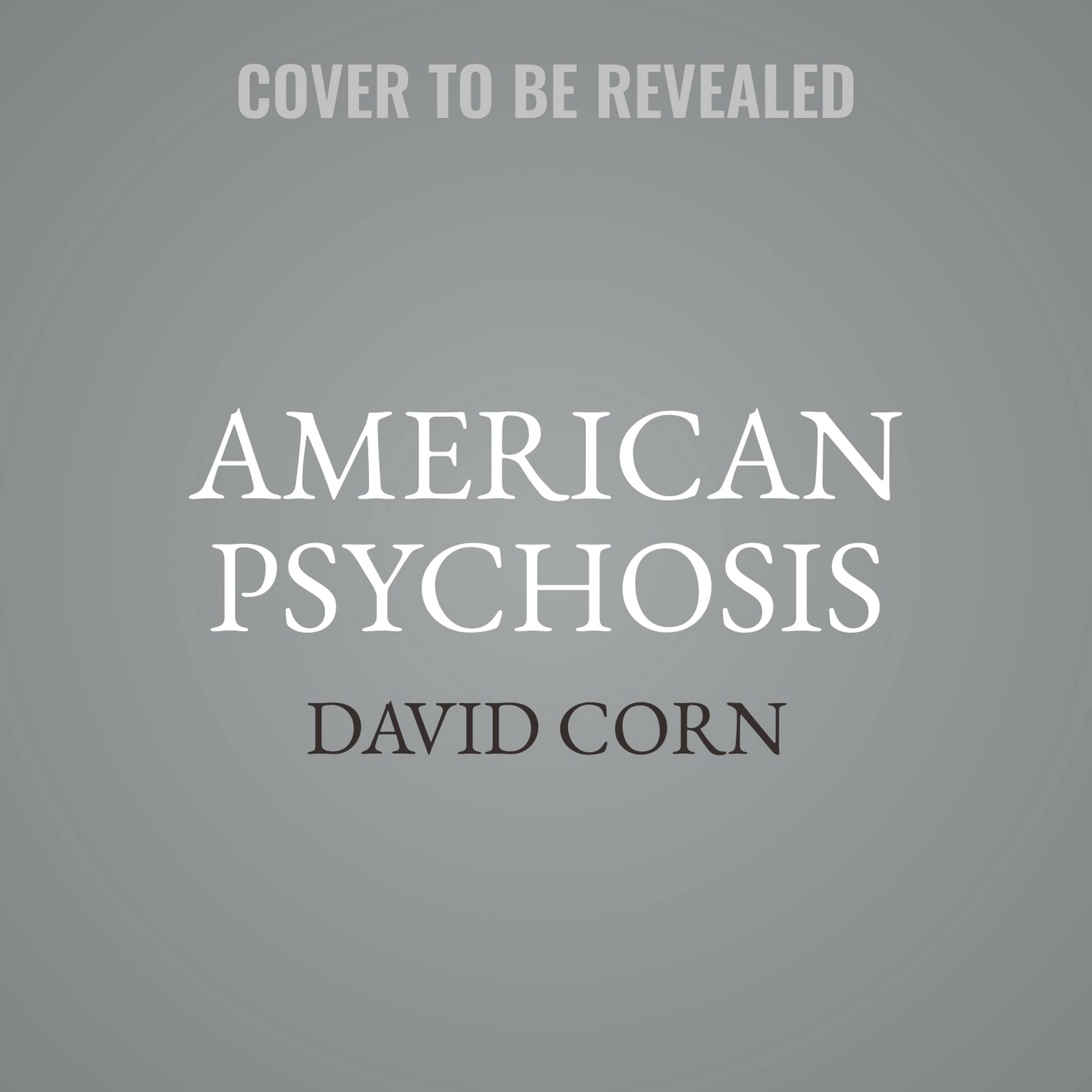 American Psychosis: A Historical Investigation of How the Republican Party Went Crazy Image