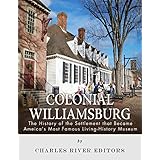 Colonial Williamsburg: The History of the Settlement that Became America’s Most Famous Living-History Museum