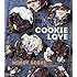 Cookie Love: More Than 60 Recipes and Techniques for Turning the Ordinary into the Extraordinary