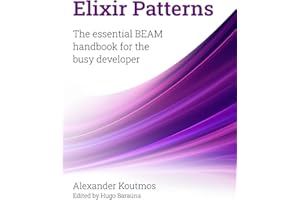 Elixir Patterns: The essential BEAM handbook for the busy developer