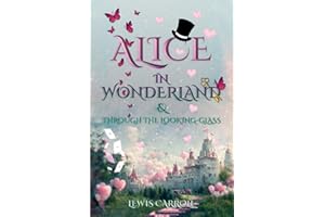 Alice in Wonderland & Through the Looking-Glass (Illustrated): The Classic Edition with Original Illustrations