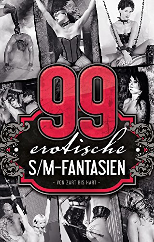 99 erotische S/M-Fantasien: Von Zart bis Hart (German Edition)