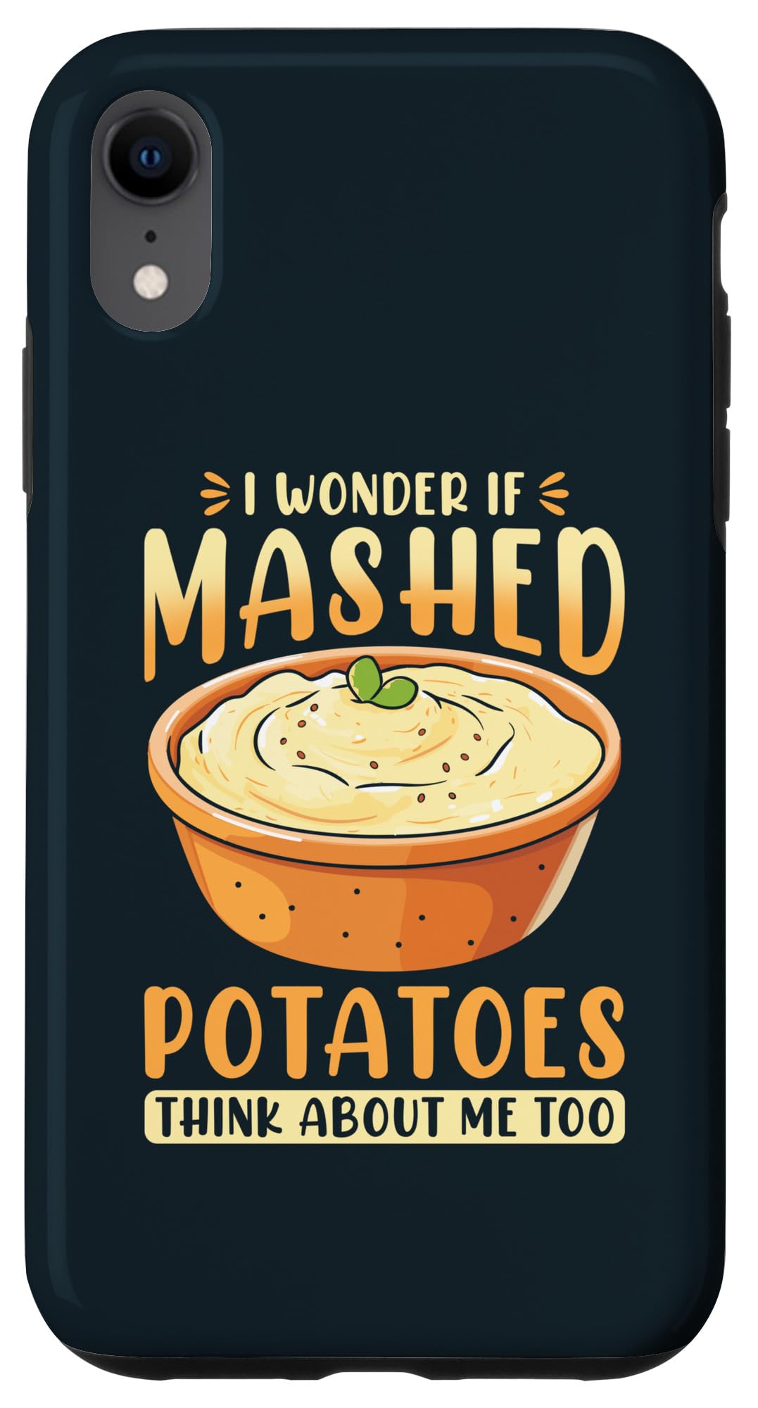iPhone XR I Wonder If Mashed Potatoes Think About Me Too Case