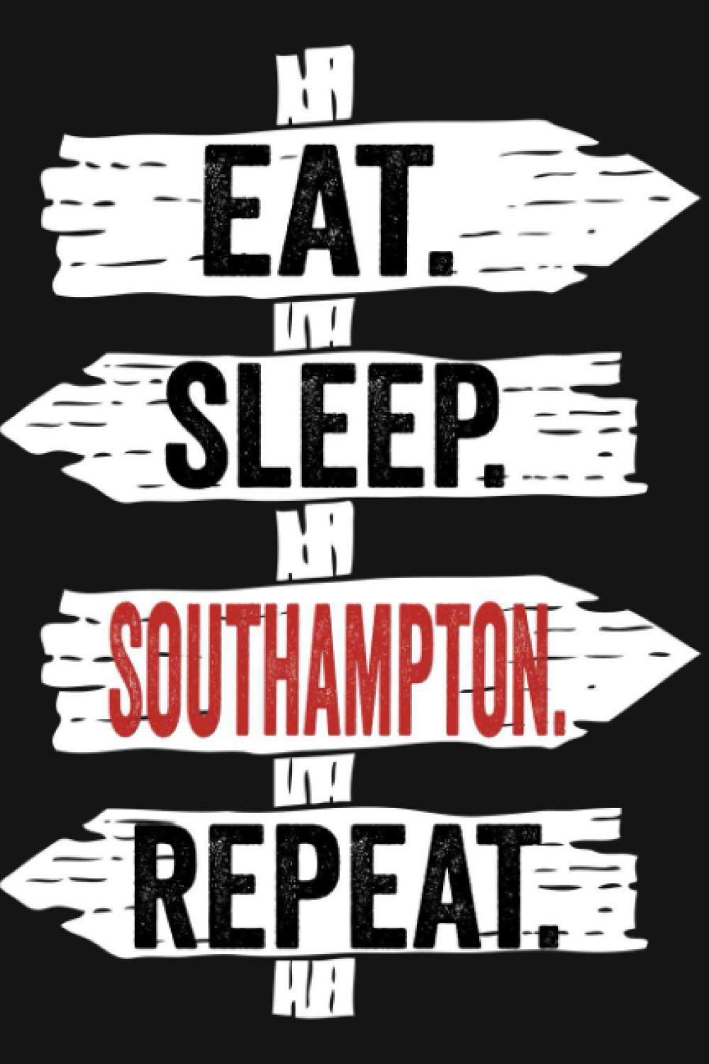 Eat Sleep Southampton Repeat: Funny Lined Notebook For Southampton Lover/ Diary Notebook Journal For Writing For Southampton addicted, 120 Pages, 6x9 inches.