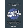 Sustainability for the Rest of Us: Your No-Bullshit, Five-Point Plan for Saving the Planet