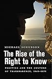 The Rise of the Right to Know: Politics and the Culture of Transparency, 1945–1975