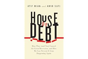 House of Debt: How They (and You) Caused the Great Recession, and How We Can Prevent It from Happening Again