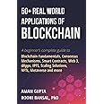 50+ Real World Applications of Blockchain: A beginner’s complete guide to Blockchain Fundamentals, Consensus Mechanisms, Smart Contracts, Web 3, ... Scaling Solutions, NFTs, Metaverse and more