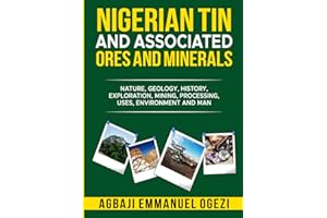NIGERIAN TIN AND ASSOCIATED ORES AND MINERALS: Nature, Geology, History, Exploration, Mining, Processing, Uses, Environment a