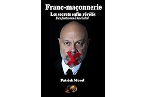 Franc-maçonnerie, les secrets enfin révélés: Des fantasmes à la réalité (French Edition)