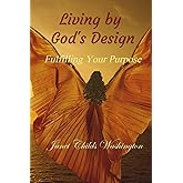 Living by God's Design: Fulfilling Your Purpose