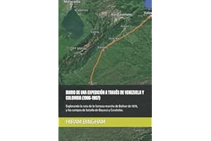 DIARIO DE UNA EXPEDICIÓN A TRAVÉS DE VENEZUELA Y COLOMBIA (1906-1907): Explorando la ruta de la famosa marcha de Bolívar de 1819, y los campos de ... (EDICIONES DEL TRADUCTOR) (Spanish Edition)