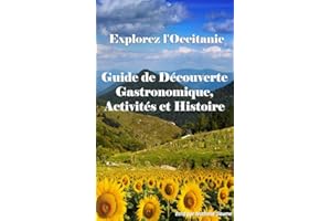 Explorez l'Occitanie: Guide de Découverte Gastronomique, Activités et Histoire (guide découverte culturel, gastronomique et a