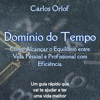 Livro Domínio do Tempo: Como Alcançar o Equilíbrio entre Vida Pessoal e Profissional com Eficiência