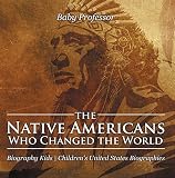 The Native Americans Who Changed the World - Biography Kids | Children's United States Biographies by Baby Professor