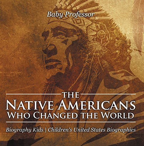 The Native Americans Who Changed the World - Biography Kids | Children's United States Biographies by Baby Professor
