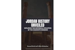 Jordan History Unveiled: Exploring the Historical Evolution of the Hashemite Kingdom