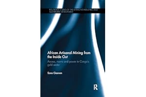 African Artisanal Mining from the Inside Out: Access, norms and power in Congo’s gold sector (Routledge Studies of the Extractive Industries and Sustainable Development)