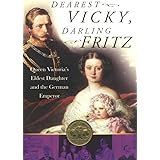 Dearest Vicky, Darling Fritz: The Tragic Love Story of Queen Victoria's Eldest Daughter and the German Emperor