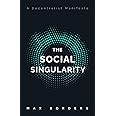 The Social Singularity: How decentralization will allow us to transcend politics, create global prosperity, and avoid the rob