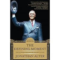 The Defining Moment: FDR's Hundred Days and the Triumph of Hope
