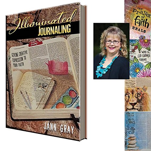 Illuminated Journaling: Giving Creative Expression to Your Faith by Jann Gray
