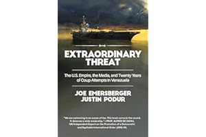 Extraordinary Threat: The U.S. Empire, the Media, and Twenty Years of Coup Attempts in Venezuela