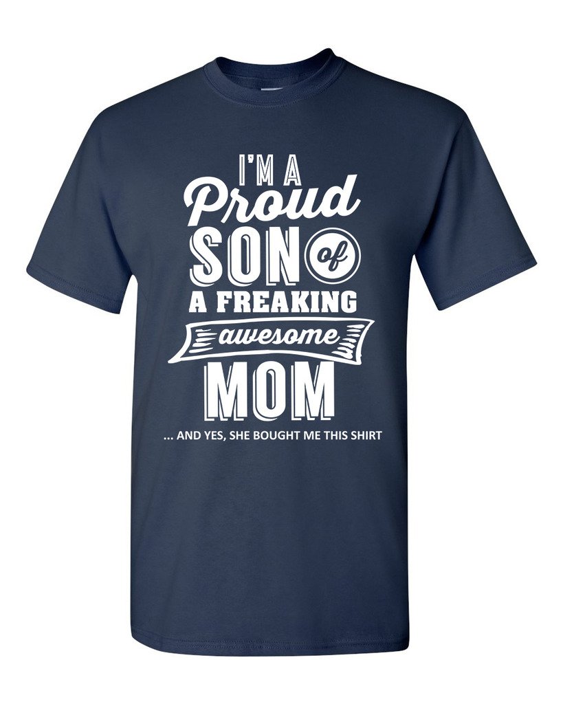 I'm A Proud Son A Freaking Awesome Mom Mother Funny Gift Dt Adult Tee T Shirt