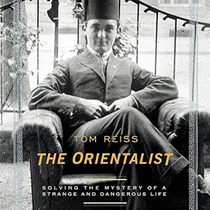 The Orientalist: Solving the Mystery of a Strange and Dangerous Life The Orientalist: Solving the Mystery of a Strange and Dangerous Life