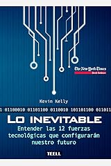 Lo inevitable: Entender las 12 fuerzas tecnológicas que configurarán nuestro futuro (Spanish Edition) Kindle Edition